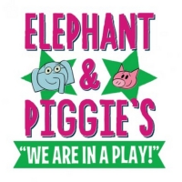 Childsplay's Elephant & Piggie WE ARE IN A PLAY Musical Opens January 26