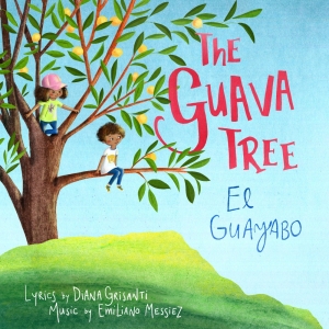 THE GUAVA TREE, A New Bilingual Musical For Young Audiences, Releases Cast Album