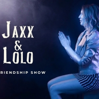 JAXX & LOLO - A FRIENDSHIP SHOW Will be Presented in February and March at FRIGID FES Photo