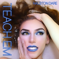 Halston Dare To Release Danceable Track 'Teach Em' Video
