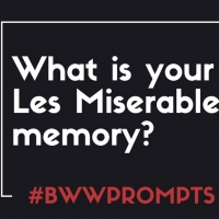 BWW Prompts: What Is Your Favorite LES MISERABLES Memory? Photo