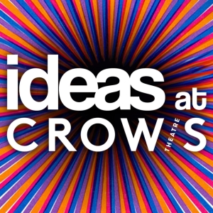 IDEAS AT CROW'S THEATRE To Be Recorded At Crow's Theatre From January To June 2024, I Video