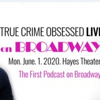 TRUE CRIME OBSESSED Podcast Will Play Live on Broadway; Special Guests to Include Les Photo