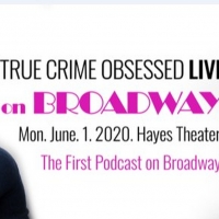 TRUE CRIME OBSESSED Podcast Will Play Live on Broadway; Special Guests to Include Les Video