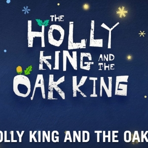 THE HOLLY KING AND THE OAK KING Announced At Battersea Arts Centre Photo