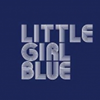 LITTLE GIRL BLUE Reschedules New York Opening Photo