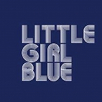 LITTLE GIRL BLUE Reschedules New York Opening