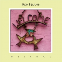 Bob Beland Releases New Album WELCOME