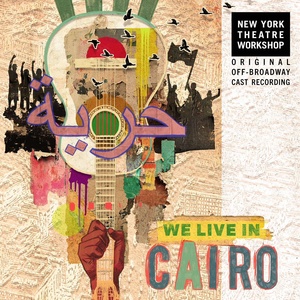 WE LIVE IN CAIRO Original Off-Broadway Cast Recording to be Released This Week Photo
