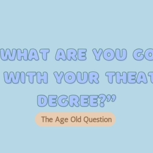 Student Blog: 'So, What are You Going to Do with a Theatre Degree?' Photo
