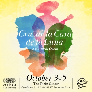 Spotlight: Don't Miss THE MARIACHI OPERA – CRUZAR LA CARA DE LA LUNA at Tobin Center Special Offer