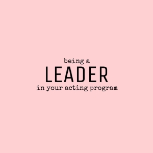 Student Blog: How to Be a Leader in Your Acting Program