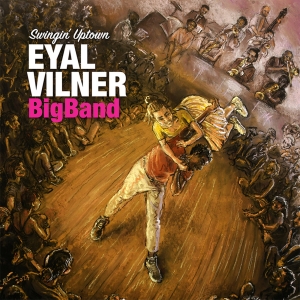 Eyal Vilner Big Band Releases New Album; Celebrates At Lincoln Center And Birdland