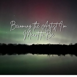 Student Blog: Becoming the Artist I'm Meant to Be Photo