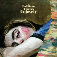 The Ballroom Thieves Announce Album 'Unlovely'