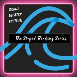 Rogue Theater Festival Opens Submissions for Staged Reading Series