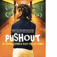 Groundbreaking Doc PUSHOUT: THE CRIMINALIZATION OF BLACK GIRLS IN SCHOOLS Makes LA Premiere