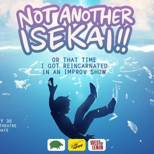 Spotlight: NOT ANOTHER ISEKAI at West of Lenin Theatre Photo