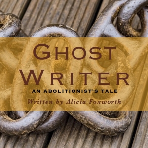 GHOST WRITER, AN ABOLITIONIST’S TALE Premieres at Broadway Bound Theatre Festival Photo
