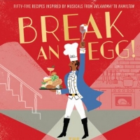 You Can Now See Full List of Broadway-Inspired Recipes in BREAK AN EGG: THE BROADWAY Interview