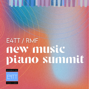 Ensemble For These Times Reveals Pianists For its E4TT/RMF New Music Piano Summit Photo