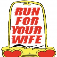 RUN FOR YOUR WIFE Comes to Milford