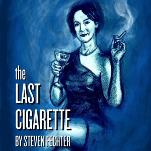THE LAST CIGARETTE Comes to Canal Cafe Theatre This Weekend