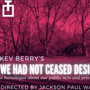 Kev Berry's New Monologue WE HAD NOT CEASED DESIRING To Play At The Tank