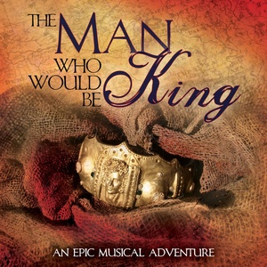 THE MAN WHO WOULD BE KING: An Epic Musical Adventure Set for The Theatre at St…