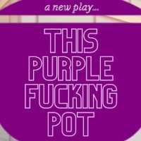 The Tank Presents Hilarious New Play THIS PURPLE FUCKING POT, Beginning March 27