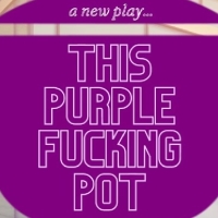 The Tank Presents Hilarious New Play THIS PURPLE f**kING POT, Beginning March 27