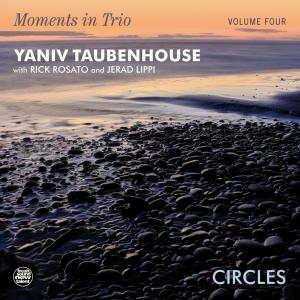 Yaniv Taubenhouse to Release MOMENTS IN TRIO VOL. 4 - CIRCLES Photo