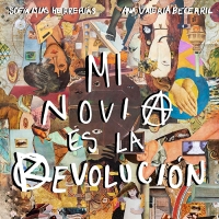 The 14th Annual Hola Mexico Film Festival Presents MY GIRLFRIEND IS THE REVOLUTION