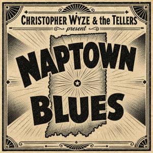 Christopher Wyze & The Tellers Release NAPTOWN BLUES Single Photo
