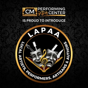 The CM Performing Arts Center Introduces LAPAA: Local Artists, Performers, Artisans & Authors