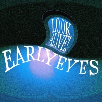 Early Eyes Share Debut Album 'Look Alive!'