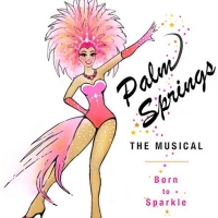 BWW Previews: PALM SPRINGS THE MUSICAL: BORN TO SPARKLE to Play at Desert Rose Theater