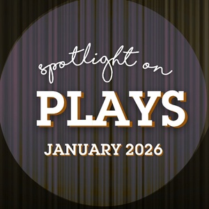 Spotlight on Plays: January 2026 Photo