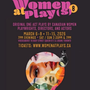 WOMEN AT PLAY(S) 8 Festival to Showcase Canadian Women in Theatre Photo