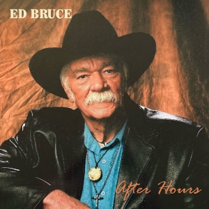 Singer, Songwriter, Actor Ed Bruce Honored With Posthumous Album, AFTER HOURS Video