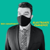 Ben Crawford and Ryan Scott Oliver Release BEN CRAWFORD'S ELECTRONIC PANDEMIC