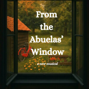 FROM THE ABUELAS' WINDOW to Make Debut at SPARK Musical Theatre Festival Photo
