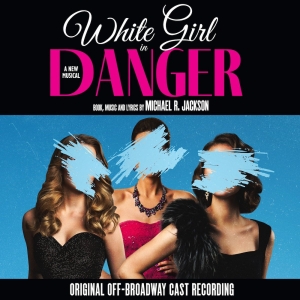 Listen: WHITE GIRL IN DANGER Original Off-Broadway Cast Recording Out Now