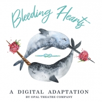 Opal Theatre Co. Will Present a Digital Adaptation of BLEEDING HEARTS Photo