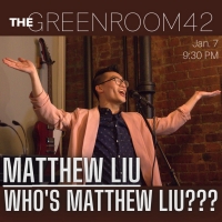 WHO'S MATTHEW LIU??? Comes to The Green Room 42 Next Month Photo