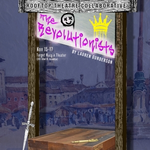 THE REVOLUTIONISTS by Lauren Gunderson to be Presented by Rooftop Theatre Collaborati Photo