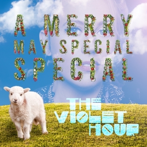 THE VIOLET HOUR: A MERRY MAY SPECIAL SPECIAL Returns To Caveat This Weekend Video