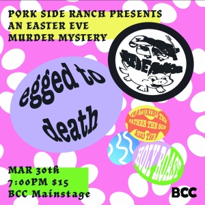 Pork Side Ranch to Present EGGED TO DEATH: An Easter Murder Mystery