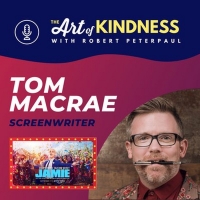 Listen: EVERYBODY'S TALKING ABOUT JAMIE Writer Tom MacRae Joins ART OF KINDNESS Podca Photo