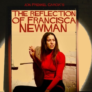 Jon Frenkel Garcia's Short Film THE REFECTION OF FRANCISCA NEWMAN to Screen at The Silicon Beach Film Festival
